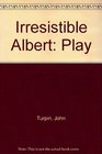 Irresistible Albert Play