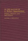 In the Matter of J Robert Oppenheimer Politics Rhetoric and SelfDefense