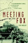 Meeting the Fox The Allied Invasion of Africa from Operation Torch to Kasserine Pass to Victory in Tunisia