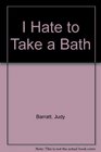 I hate to take a bath