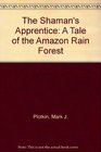 The Shaman's Apprentice A Tale of the Amazon Rain Forest