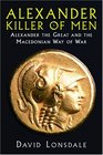 Alexander the Great Killer of Men