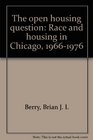 The open housing question Race and housing in Chicago 19661976