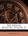 The Annual Register Volume 25