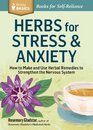 Herbs for Stress  Anxiety How to Make and Use Herbal Remedies to Strengthen the Nervous System A Storey Basics Title