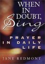 When in Doubt Sing  Prayer in Daily Life