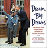 Dream Big Dreams Photographs from Barack Obama's Inspiring and Historic Presidency