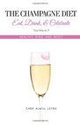 The Champagne Diet Eat Drink and Celebrate Your Way to a Healthy Mind and Body