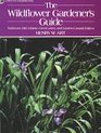 The Wildflower Gardener's Guide Northeast MidAtlantic Great Lakes and Eastern Canada Edition