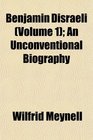 Benjamin Disraeli  An Unconventional Biography