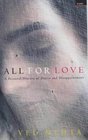 ALL FOR LOVE A PERSONAL HISTORY OF DESIRE AND DISAPPOINTMENT