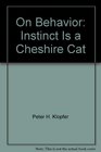 On behavior: instinct is a Cheshire cat, (Introducing modern science)