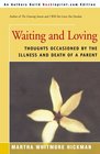 Waiting and Loving Thoughts Occasioned by the Illness and Death of a Parent