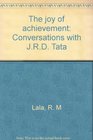 The joy of achievement Conversations with JRD Tata