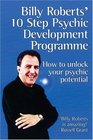 Billy Roberts' 10Step Psychic Development Programme How to Unlock Your Psychic Potential