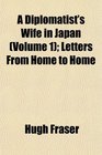 A Diplomatist's Wife in Japan  Letters From Home to Home