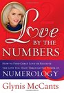 Love by the Numbers How to Find Great Love or Reignite the Love You Have Through the Power of Numerology