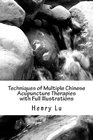 Techniques of Multiple Chinese Acupuncture Therapies  with Full Illustrations