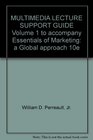 MULTIMEDIA LECTURE SUPPORT GUIDE Volume 1 to accompany Essentials of Marketing a Global approach 10e