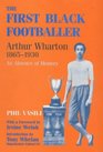 The First Black Footballer Arthur Wharton 18651930  An Absence of Memory