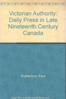 Victorian Authority The Daily Press in Late NineteenthCentury Canada