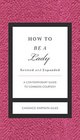 How to Be a Lady A Contemporary Guide to Common Courtesy