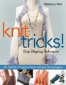 Knit Tricks 25 Stylish Projects from Simple Rectangles