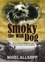 Smoky the War Dog How a Tiny Yorkshire Terrier Became a Hero on the Frontline
