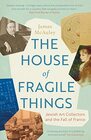The House of Fragile Things Jewish Art Collectors and the Fall of France