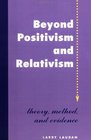 Beyond Positivism and Relativism Theory Method and Evidence