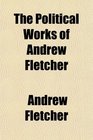 The Political Works of Andrew Fletcher