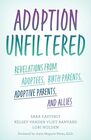 Adoption Unfiltered: Revelations from Adoptees, Birth Parents, Adoptive Parents, and Allies