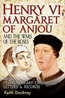 Henry VI Margaret of Anjou and the Wars of the Roses From Contemporary Chronicles Letters and Records