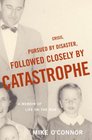 Crisis, Pursued by Disaster, Followed Closely by Catastrophe: A Memoir of Life on the Run