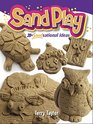 Sand Play Super SANDsational Ideas