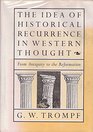 Idea of Historical Recurrence in Western Thought From Antiquity to the Reformation