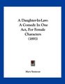 A DaughterInLaw A Comedy In One Act For Female Characters