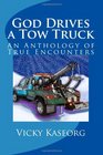 God Drives a Tow Truck An Anthology of True Encounters