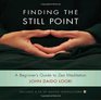 Finding the Still Point  A Beginner's Guide to Zen Meditation