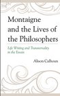 Montaigne and the Lives of the Philosophers Life Writing and Transversality in the Essais