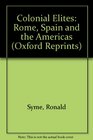 Colonial Elites Rome Spain and the Americas