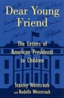 Dear Young Friend The Letters of American Presidents to Children