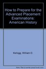 How to Prepare for the Advanced Placement Examinations American History