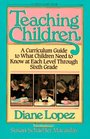 Teaching Children: A Curriculum Guide to What Children Need to Know at Each Level Through Sixth Grade