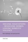 Housing AssociationsRehousing Women Leaving Domestic Violence New Challenges and Good Practice