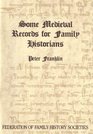 Some Medieval Records for Family Historians An Introduction to the Purposes Contents and Interpretation of Pre1538 Records Available in Print