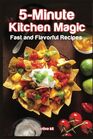 5Minute Kitchen Magic Fast and Flavorful Recipes