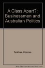 A class apart Businessmen and Australian politics 19601980