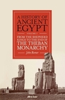 A History of Ancient Egypt From the Shepherd Kings to the End of the Theban Monarchy
