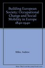 Building European Society Occupational Change and Social Mobility in Europe 18401940